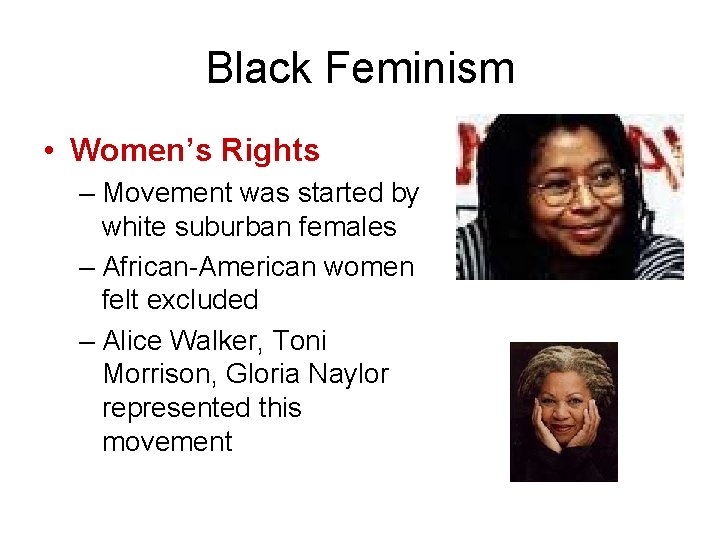 Black Feminism • Women’s Rights – Movement was started by white suburban females –