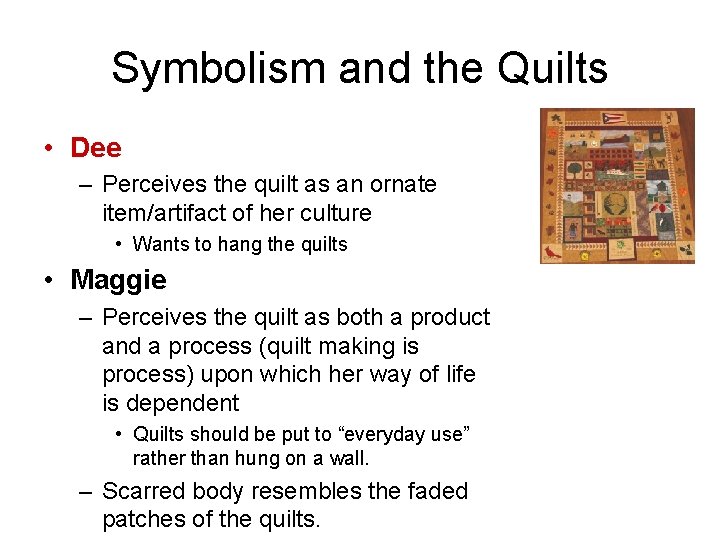 Symbolism and the Quilts • Dee – Perceives the quilt as an ornate item/artifact