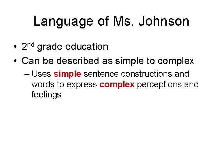 Language of Ms. Johnson • 2 nd grade education • Can be described as