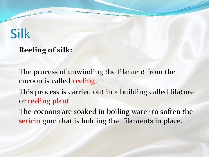 Silk Reeling of silk: The process of unwinding the filament from the cocoon is