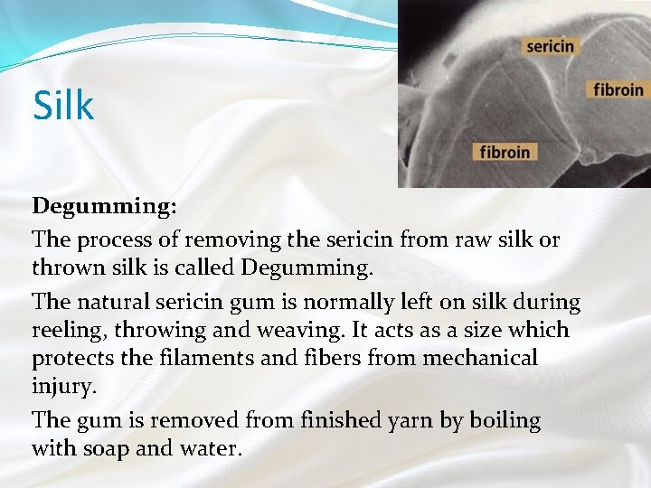 Silk Degumming: The process of removing the sericin from raw silk or thrown silk