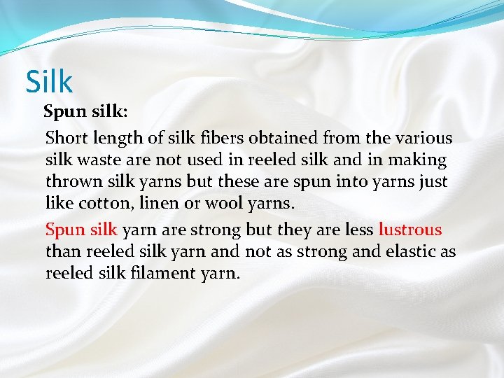 Silk Spun silk: Short length of silk fibers obtained from the various silk waste