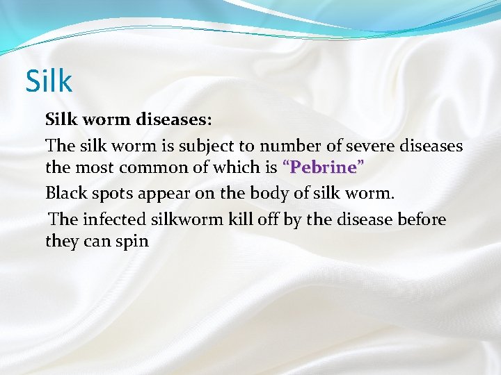 Silk worm diseases: The silk worm is subject to number of severe diseases the