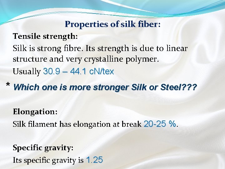 Properties of silk fiber: Tensile strength: Silk is strong fibre. Its strength is due