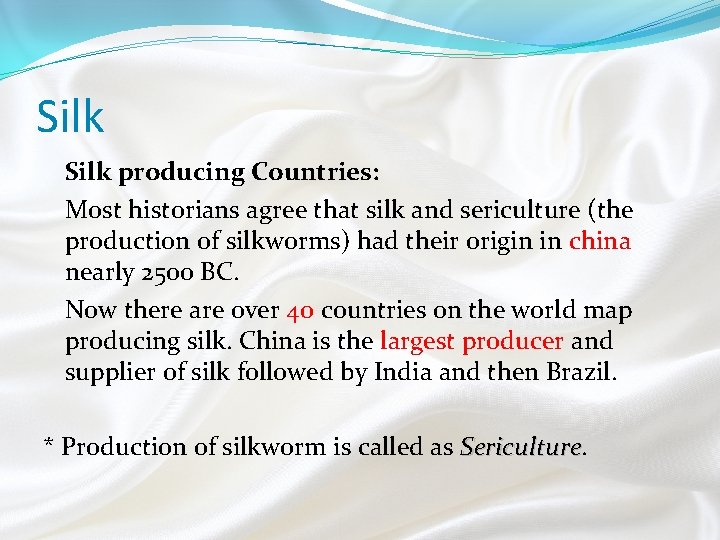Silk producing Countries: Most historians agree that silk and sericulture (the production of silkworms)