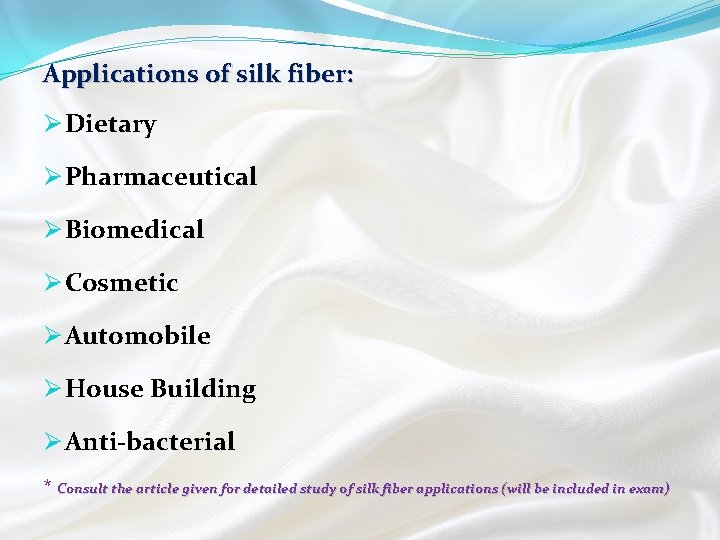 Applications of silk fiber: Ø Dietary Ø Pharmaceutical Ø Biomedical Ø Cosmetic Ø Automobile