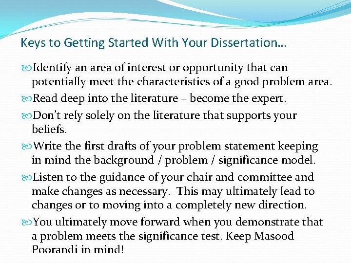 Keys to Getting Started With Your Dissertation… Identify an area of interest or opportunity