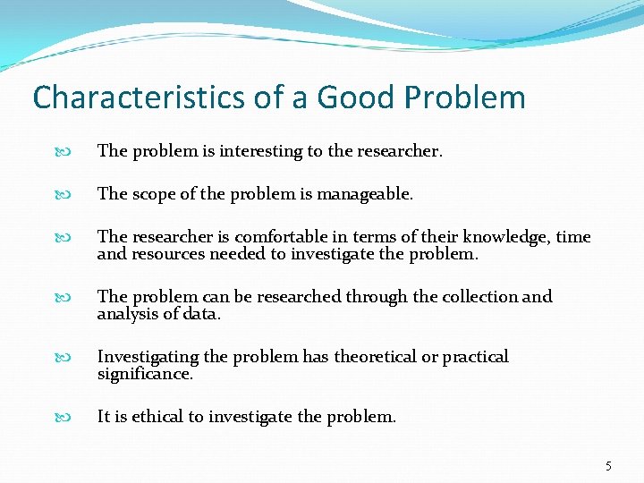 Characteristics of a Good Problem The problem is interesting to the researcher. The scope