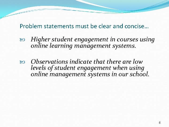 Problem statements must be clear and concise… Higher student engagement in courses using online