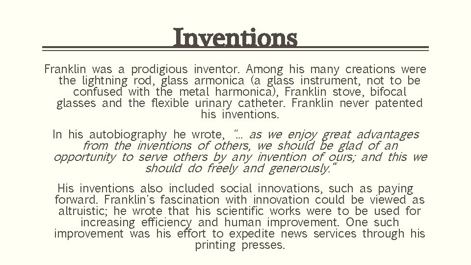 Inventions Franklin was a prodigious inventor. Among his many creations were the lightning rod,