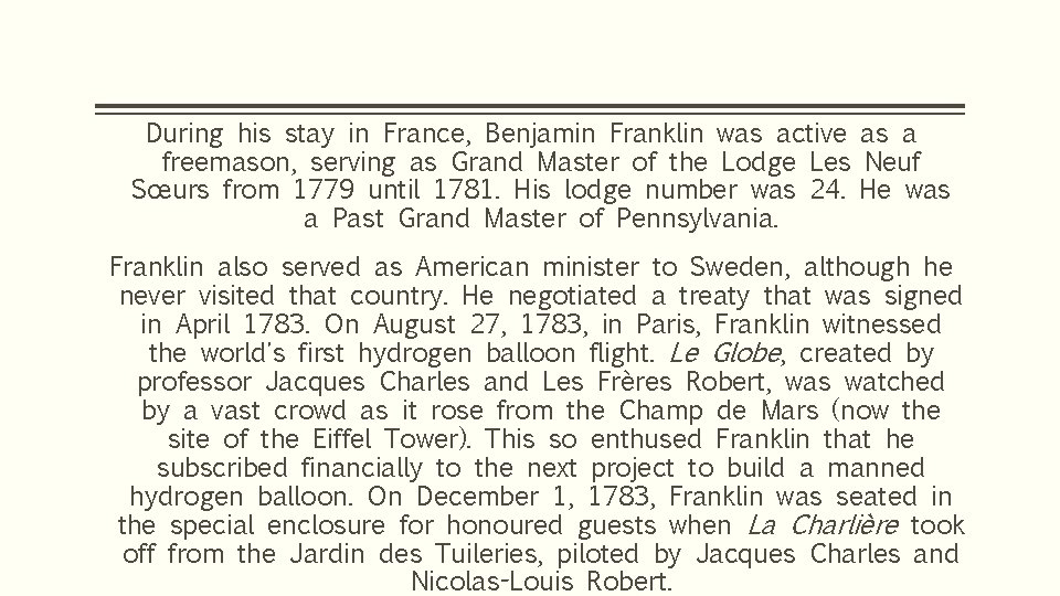 During his stay in France, Benjamin Franklin was active as a freemason, serving as