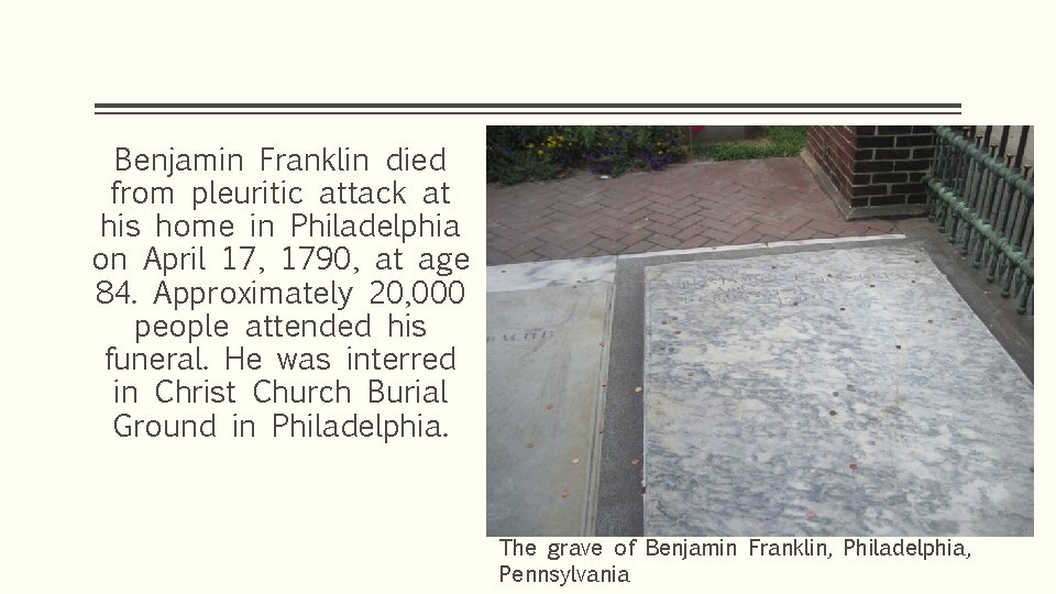 Benjamin Franklin died from pleuritic attack at his home in Philadelphia on April 17,