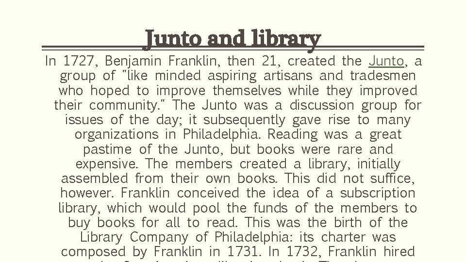Junto and library In 1727, Benjamin Franklin, then 21, created the Junto, a group