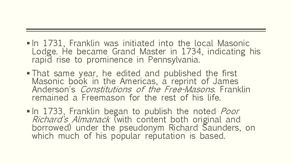 § In 1731, Franklin was initiated into the local Masonic Lodge. He became Grand