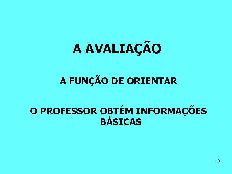 A AVALIAÇÃO A FUNÇÃO DE ORIENTAR O PROFESSOR OBTÉM INFORMAÇÕES BÁSICAS 10 