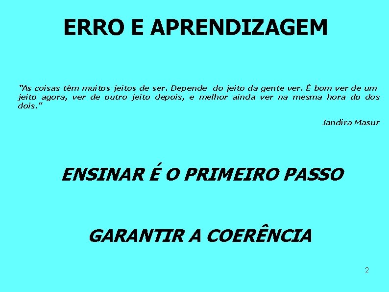 ERRO E APRENDIZAGEM “As coisas têm muitos jeitos de ser. Depende do jeito da