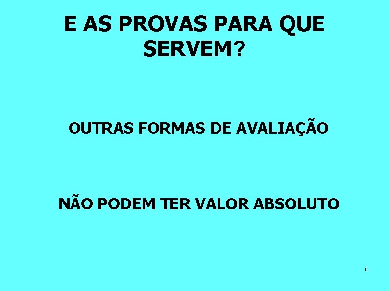 E AS PROVAS PARA QUE SERVEM? OUTRAS FORMAS DE AVALIAÇÃO NÃO PODEM TER VALOR