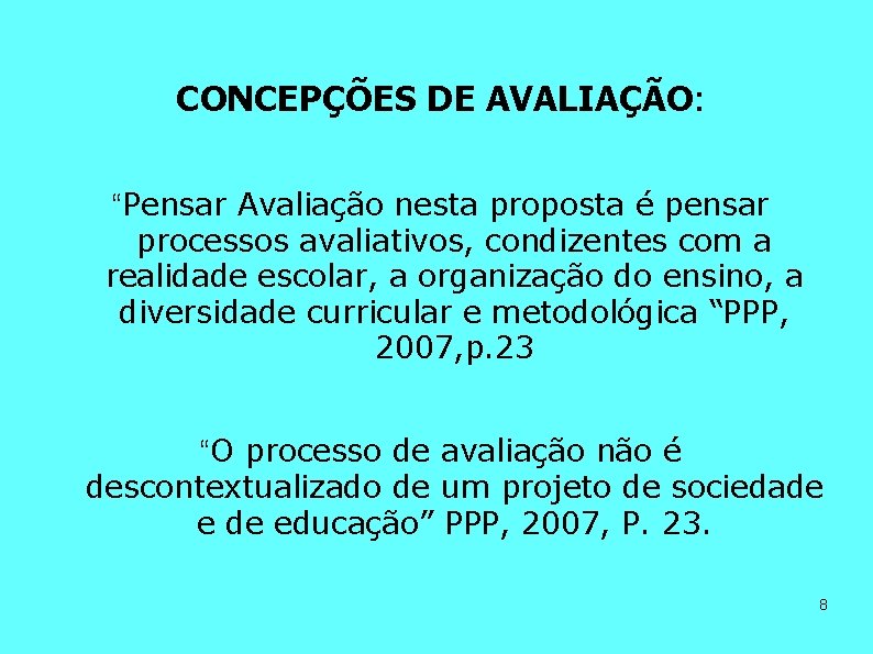 CONCEPÇÕES DE AVALIAÇÃO: “Pensar Avaliação nesta proposta é pensar processos avaliativos, condizentes com a