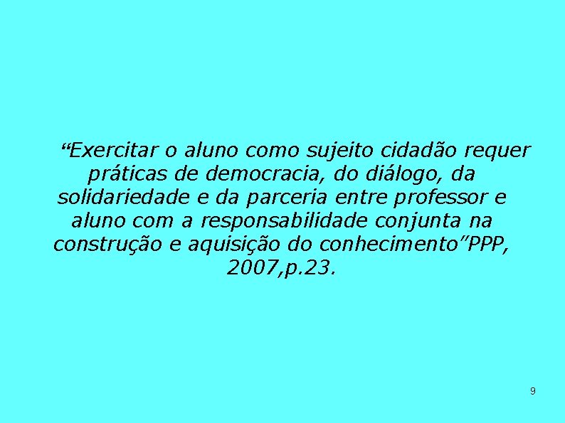 “Exercitar o aluno como sujeito cidadão requer práticas de democracia, do diálogo, da solidariedade