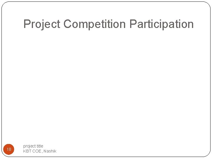 Project Competition Participation 18 project title KBT COE, Nashik Project Competition Participation 18 project title KBT COE, Nashik