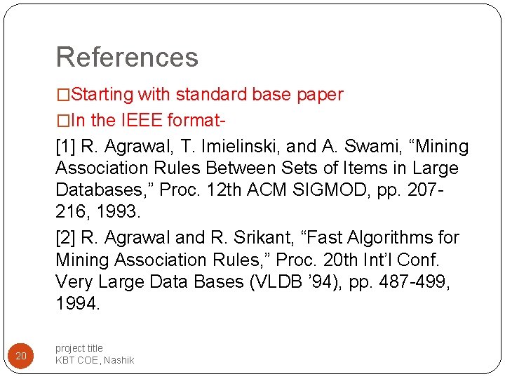 References �Starting with standard base paper �In the IEEE format- [1] R. Agrawal, T.