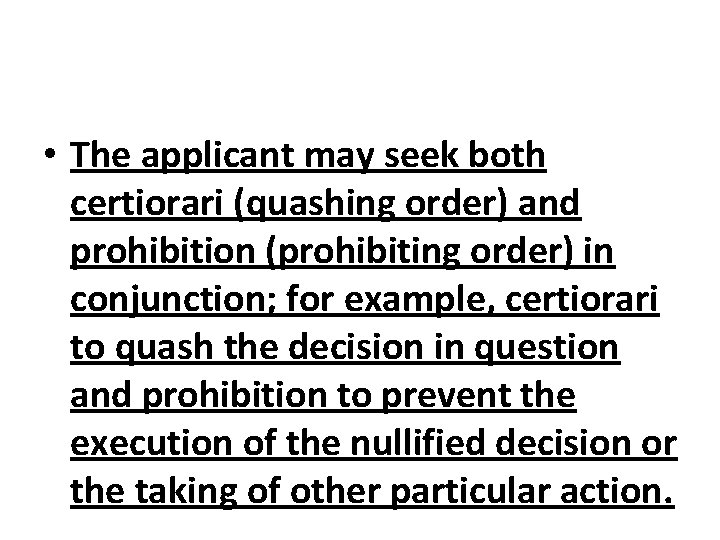  • The applicant may seek both certiorari (quashing order) and prohibition (prohibiting order)
