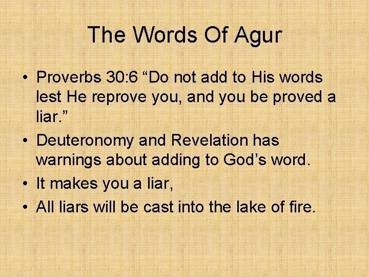 The Words Of Agur • Proverbs 30: 6 “Do not add to His words
