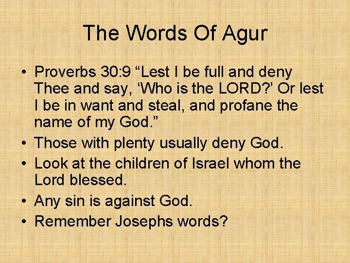 The Words Of Agur • Proverbs 30: 9 “Lest I be full and deny