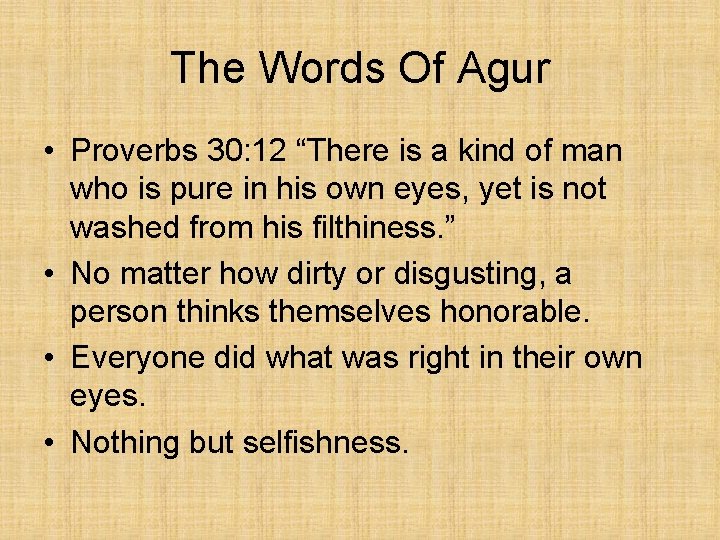 The Words Of Agur • Proverbs 30: 12 “There is a kind of man