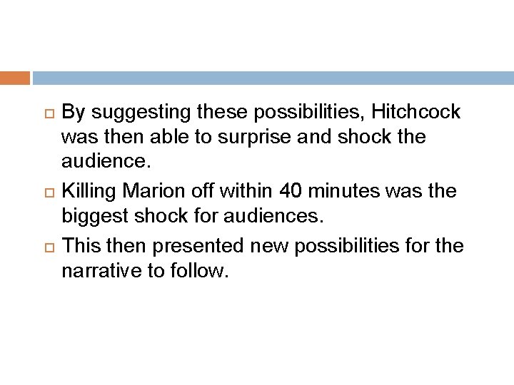  By suggesting these possibilities, Hitchcock was then able to surprise and shock the