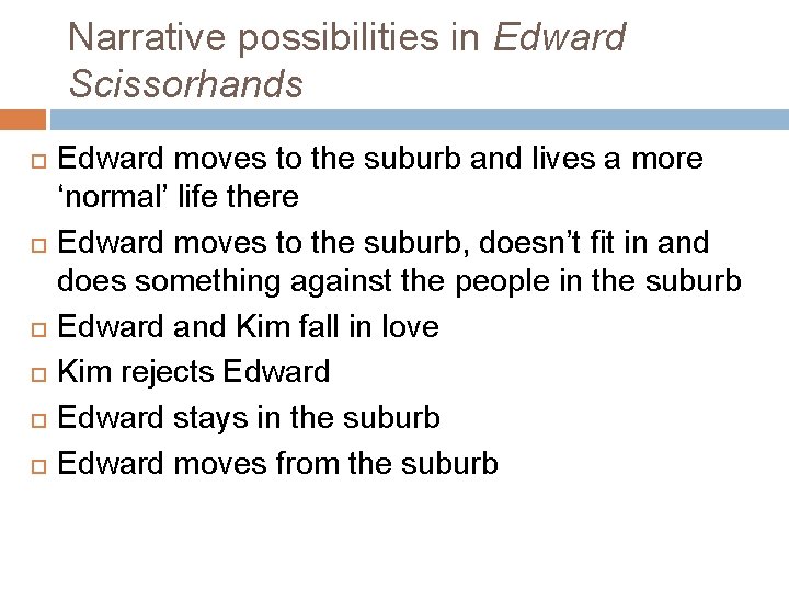 Narrative possibilities in Edward Scissorhands Edward moves to the suburb and lives a more