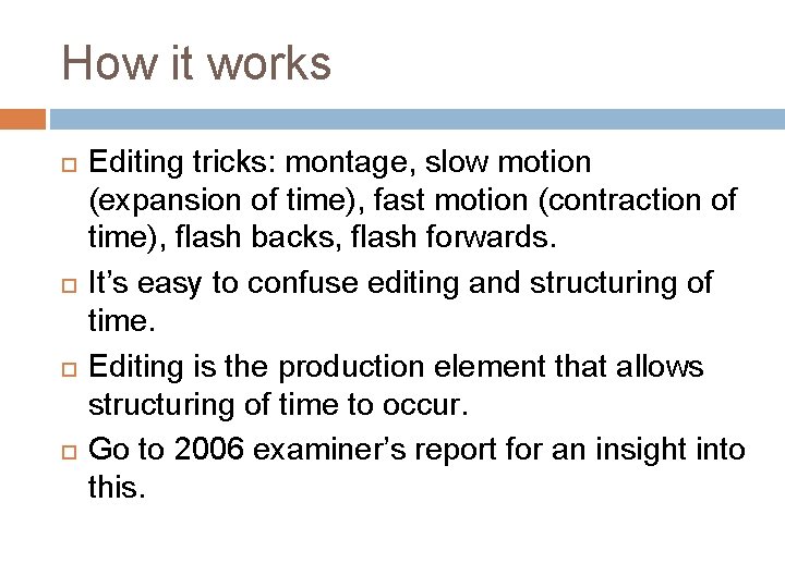 How it works Editing tricks: montage, slow motion (expansion of time), fast motion (contraction