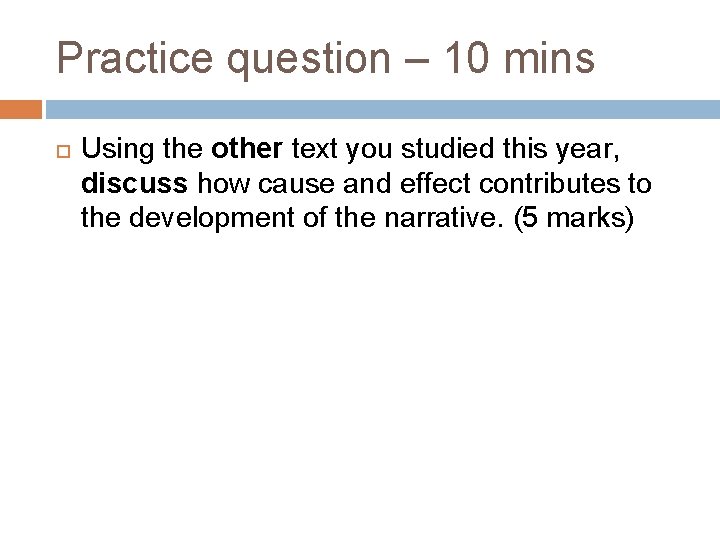 Practice question – 10 mins Using the other text you studied this year, discuss