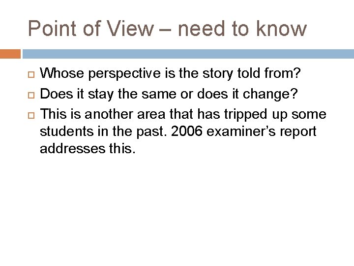 Point of View – need to know Whose perspective is the story told from?