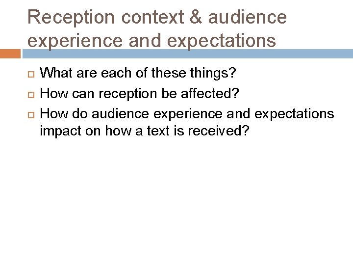 Reception context & audience experience and expectations What are each of these things? How