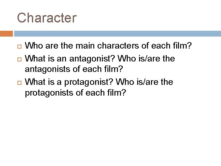 Character Who are the main characters of each film? What is an antagonist? Who