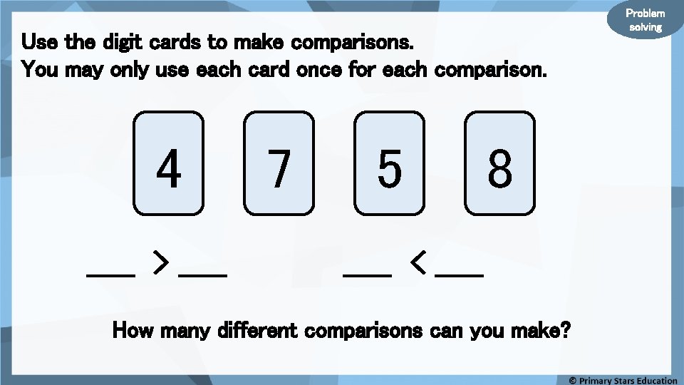 Use the digit cards to make comparisons. You may only use each card once
