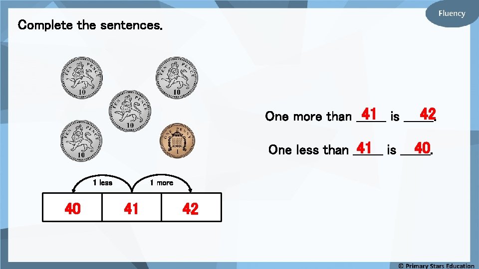 Complete the sentences. 41 is _______. 42 One more than _______ 41 is _______.