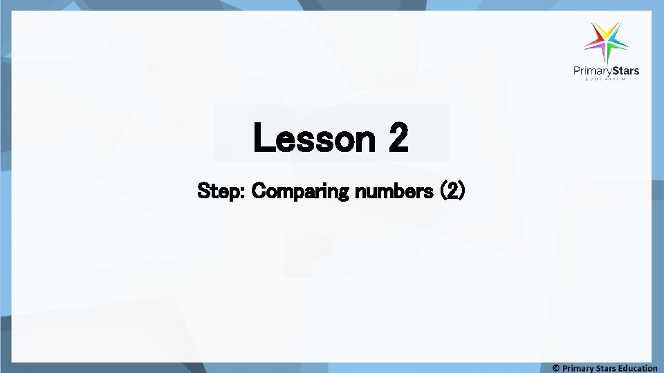 Lesson 2 Step: Comparing numbers (2) 