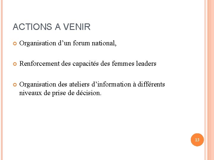 ACTIONS A VENIR Organisation d’un forum national, Renforcement des capacités des femmes leaders Organisation