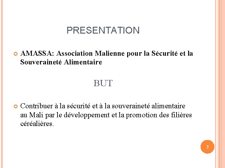 PRESENTATION AMASSA: Association Malienne pour la Sécurité et la Souveraineté Alimentaire BUT Contribuer à