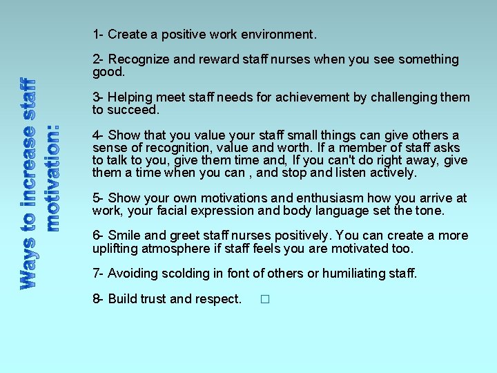 1 - Create a positive work environment. 2 - Recognize and reward staff nurses