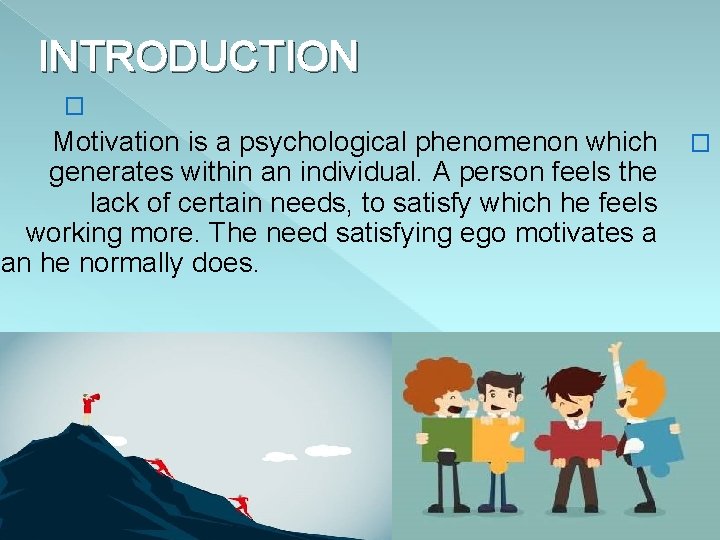 INTRODUCTION � Motivation is a psychological phenomenon which generates within an individual. A person