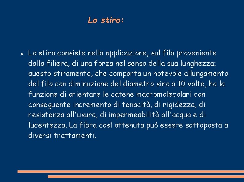 Lo stiro: Lo stiro consiste nella applicazione, sul filo proveniente dalla filiera, di una