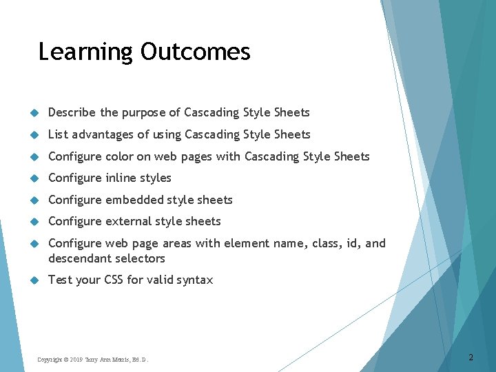 Learning Outcomes Describe the purpose of Cascading Style Sheets List advantages of using Cascading