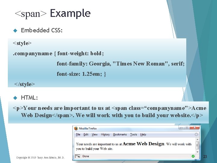 <span> Example Embedded CSS: <style>. companyname { font-weight: bold; font-family: Georgia, "Times New Roman",