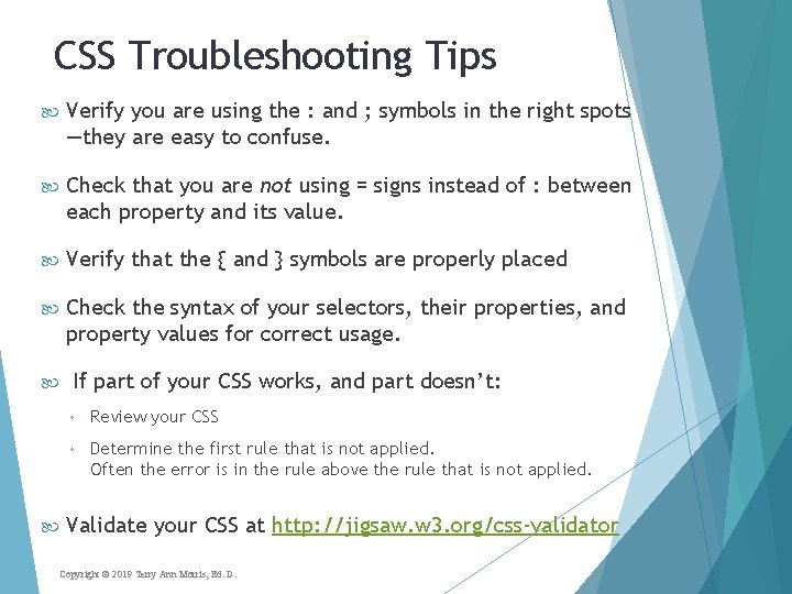 CSS Troubleshooting Tips Verify you are using the : and ; symbols in the