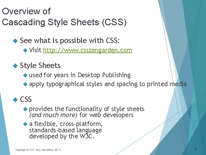 Overview of Cascading Style Sheets (CSS) See what is possible with CSS: Visit http: