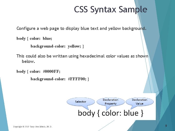 CSS Syntax Sample Configure a web page to display blue text and yellow background.
