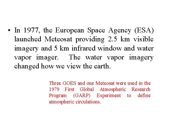  • In 1977, the European Space Agency (ESA) launched Meteosat providing 2. 5
